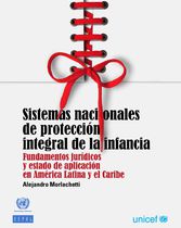 Sistemas nacionales de protección integral de la infancia: fundamentos jurídicos y estado de aplicación en América Latina y el Caribe